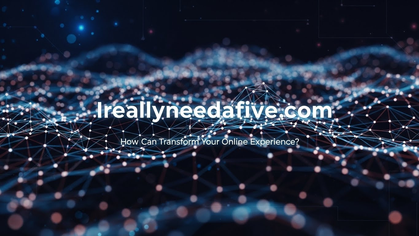 Ireallyneedafive.com: How Can Transform Your Online Experience